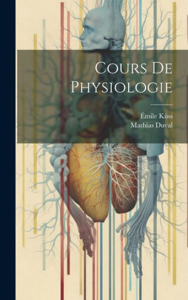 Cours De Physiologie (French Edition) - 9781020258589