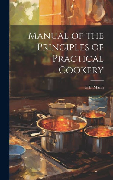 Manual Of The Principles Of Practical Cookery - 9781020258770