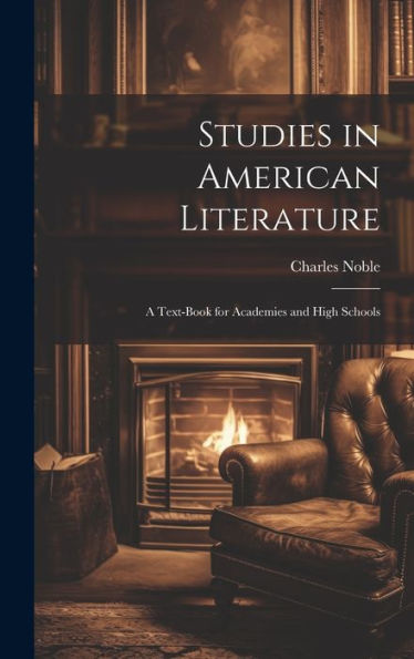 Studies In American Literature: A Text-Book For Academies And High Schools - 9781020260438