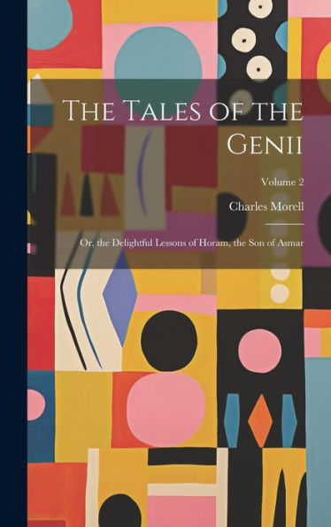 The Tales Of The Genii: Or, The Delightful Lessons Of Horam, The Son Of Asmar; Volume 2 - 9781020261091