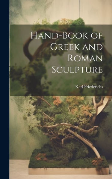 Hand-Book Of Greek And Roman Sculpture - 9781020261343