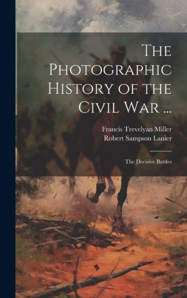 The Photographic History Of The Civil War ...: The Decisive Battles - 9781020261572