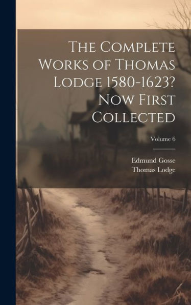 The Complete Works Of Thomas Lodge 1580-1623? Now First Collected; Volume 6 - 9781020261749