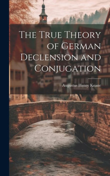 The True Theory Of German Declension And Conjugation - 9781020262210