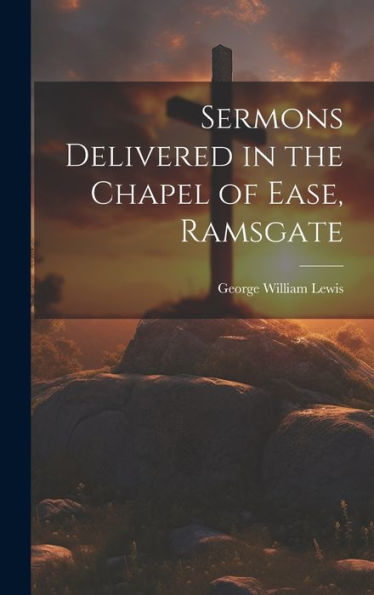 Sermons Delivered In The Chapel Of Ease, Ramsgate - 9781020265136