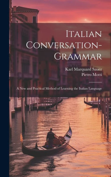 Italian Conversation-Grammar: A New And Practical Method Of Learning The Italian Language - 9781020265228