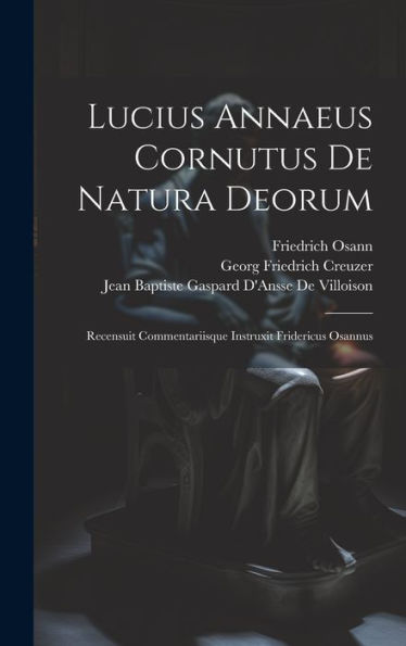 Lucius Annaeus Cornutus De Natura Deorum: Recensuit Commentariisque Instruxit Fridericus Osannus (Romanian Edition) - 9781020266126