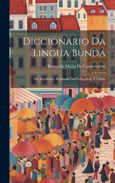 Diccionario Da Lingua Bunda: Ou Angolense, Explicada Na Portugueza, E Latina (Portuguese Edition) - 9781020266157