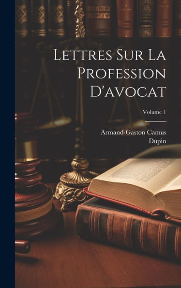 Lettres Sur La Profession D'Avocat; Volume 1 (French Edition) - 9781020266331