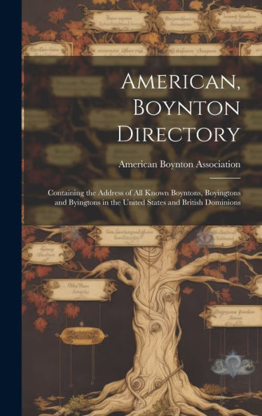 American, Boynton Directory: Containing The Address Of All Known Boyntons, Boyingtons And Byingtons In The United States And British Dominions - 9781020267031