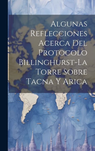 Algunas Reflecciones Acerca Del Protocolo Billinghurst-La Torre Sobre Tacna Y Arica - 9781020269196
