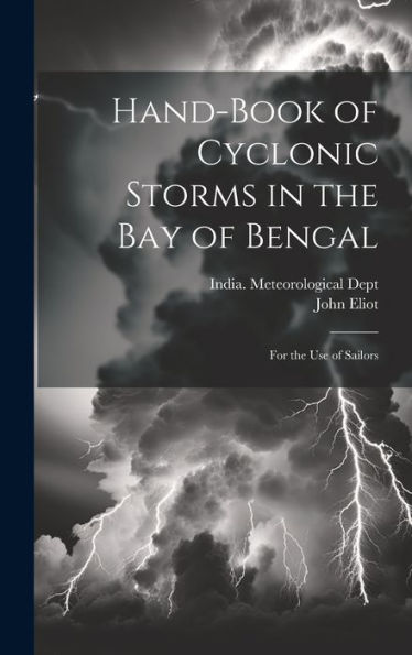 Hand-Book Of Cyclonic Storms In The Bay Of Bengal: For The Use Of Sailors - 9781020270161