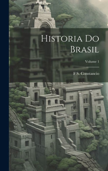 Historia Do Brasil; Volume 1 (Portuguese Edition) - 9781020270970