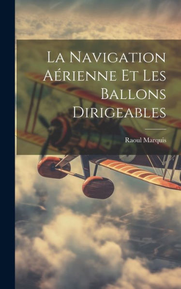 La Navigation Aérienne Et Les Ballons Dirigeables (French Edition) - 9781020271540