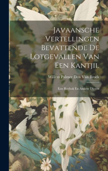 Javaansche Vertellingen Bevattende De Lotgevallen Van Een Kantjil: Een Reebok En Andere Dieren (Javanese Edition) - 9781020271830