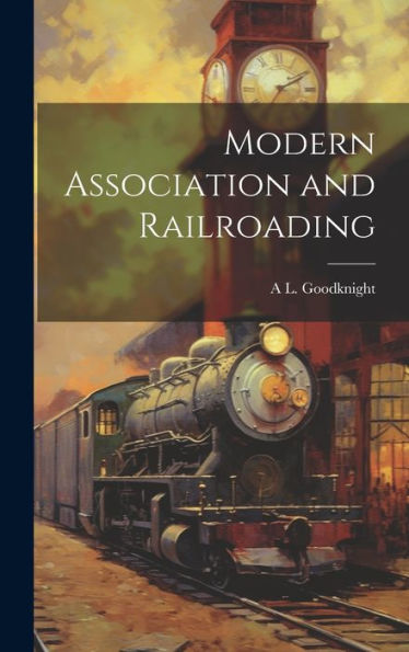 Modern Association And Railroading - 9781020271922