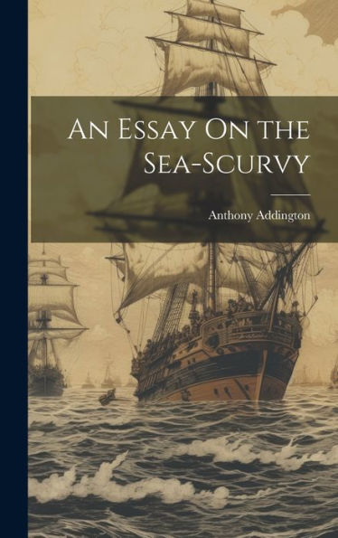 An Essay On The Sea-Scurvy - 9781020272066