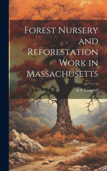 Forest Nursery And Reforestation Work In Massachusetts - 9781020272332