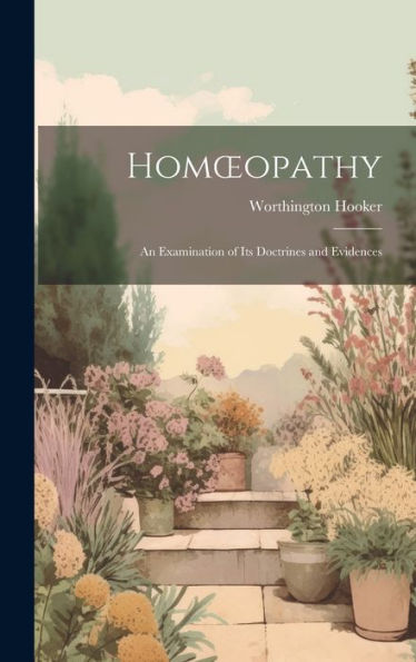 Homoeopathy: An Examination Of Its Doctrines And Evidences - 9781020272363