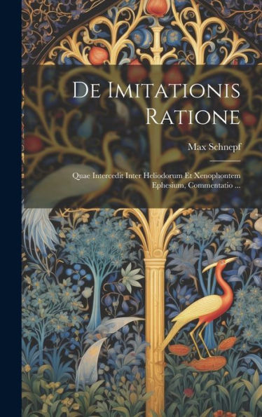 De Imitationis Ratione: Quae Intercedit Inter Heliodorum Et Xenophontem Ephesium, Commentatio ... (Latin Edition) - 9781020272400