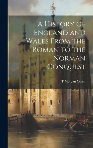 A History Of England And Wales From The Roman To The Norman Conquest - 9781020272417