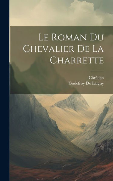 Le Roman Du Chevalier De La Charrette (French Edition) - 9781020273544