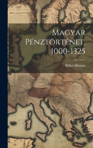 Magyar Pénztörténet, 1000-1325 (Hungarian Edition) - 9781020273711