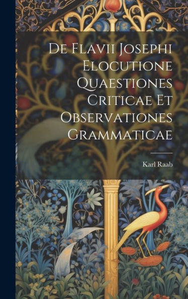 De Flavii Josephi Elocutione Quaestiones Criticae Et Observationes Grammaticae (Latin Edition) - 9781020273926