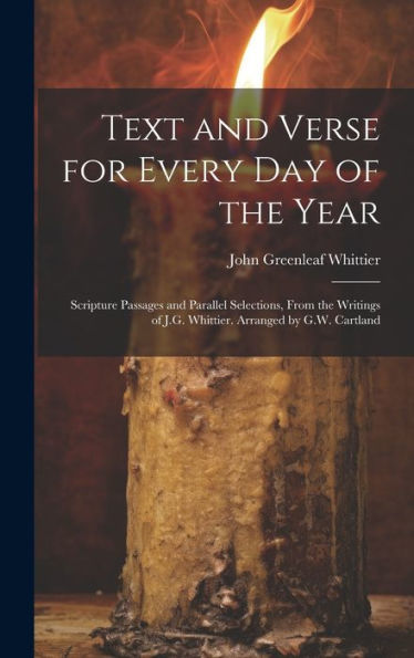 Text And Verse For Every Day Of The Year: Scripture Passages And Parallel Selections, From The Writings Of J.G. Whittier. Arranged By G.W. Cartland - 9781020274480