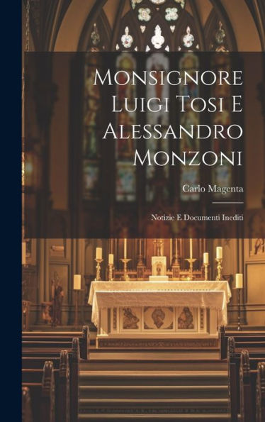 Monsignore Luigi Tosi E Alessandro Monzoni: Notizie E Documenti Inediti (Italian Edition) - 9781020274626