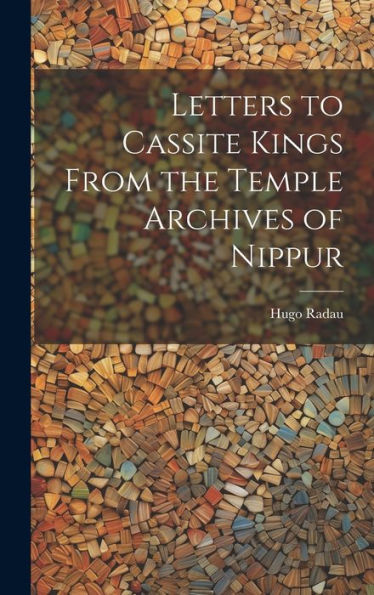 Letters To Cassite Kings From The Temple Archives Of Nippur - 9781020274879