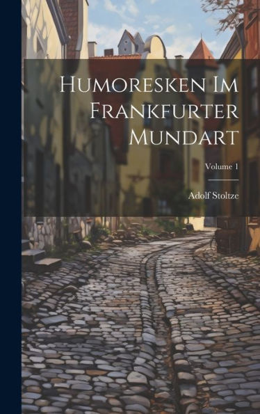 Humoresken Im Frankfurter Mundart; Volume 1 (German Edition) - 9781020275142