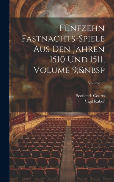 Fünfzehn Fastnachts-Spiele Aus Den Jahren 1510 Und 1511, Volume 9; Volume 11 - 9781020276453