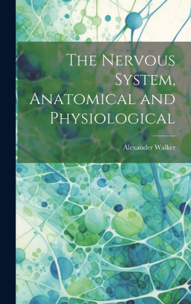 The Nervous System, Anatomical And Physiological - 9781020276569