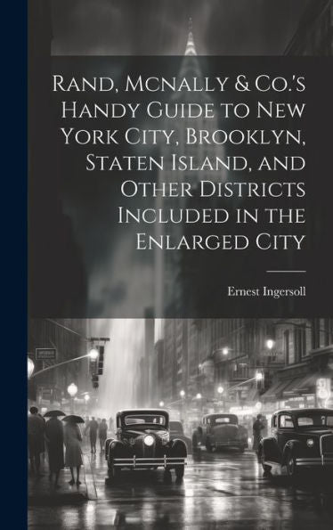 Rand, Mcnally & Co.'s Handy Guide To New York City, Brooklyn, Staten Island, And Other Districts Included In The Enlarged City - 9781020277061