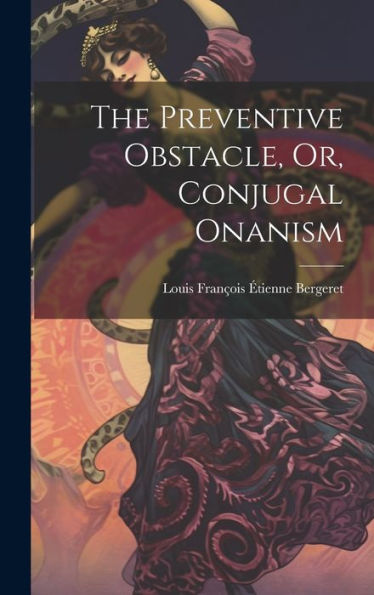 The Preventive Obstacle, Or, Conjugal Onanism - 9781020277306