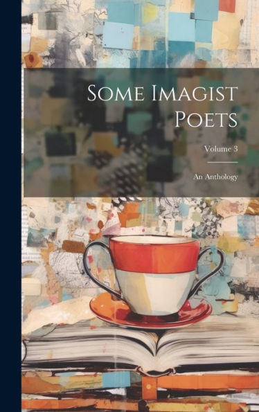 Some Imagist Poets: An Anthology; Volume 3 - 9781020277337