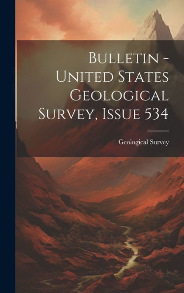 Bulletin - United States Geological Survey, Issue 534 - 9781020279256