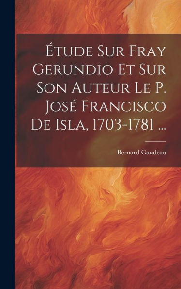 Étude Sur Fray Gerundio Et Sur Son Auteur Le P. José Francisco De Isla, 1703-1781 ... (French Edition) - 9781020279966