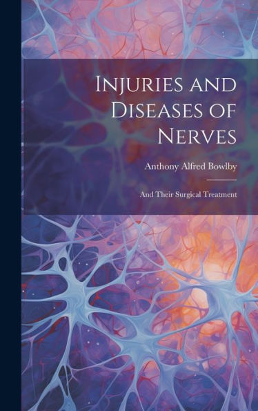 Injuries And Diseases Of Nerves: And Their Surgical Treatment - 9781020280702