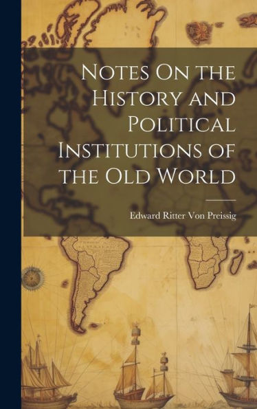 Notes On The History And Political Institutions Of The Old World - 9781020281389