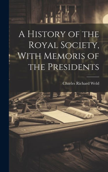 A History Of The Royal Society, With Memoris Of The Presidents - 9781020281501