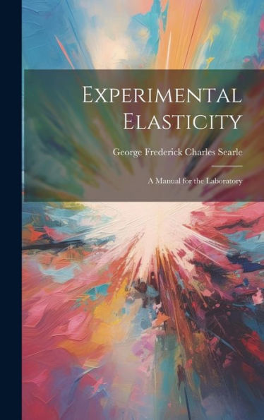 Experimental Elasticity: A Manual For The Laboratory - 9781020281945