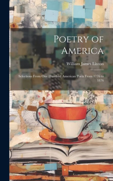 Poetry Of America: Selections From One Hundred American Poets From 1776 To 1876 - 9781020283239