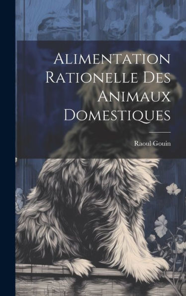 Alimentation Rationelle Des Animaux Domestiques (French Edition) - 9781020283574