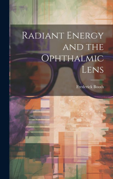 Radiant Energy And The Ophthalmic Lens - 9781020283710