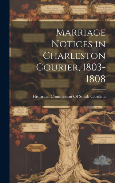 Marriage Notices In Charleston Courier, 1803-1808 - 9781020283772