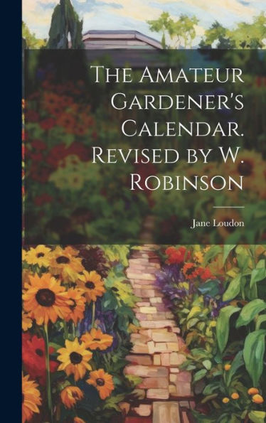 The Amateur Gardener's Calendar. Revised By W. Robinson - 9781020285080