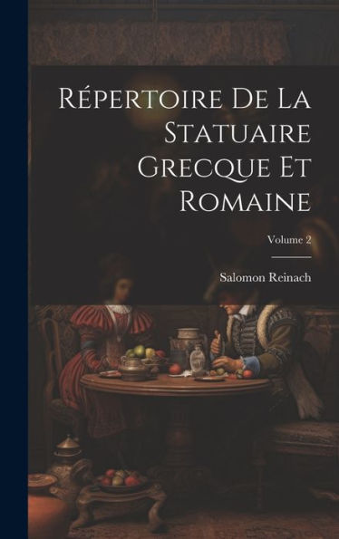 Répertoire De La Statuaire Grecque Et Romaine; Volume 2 (French Edition) - 9781020285868