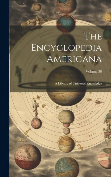 The Encyclopedia Americana: A Library Of Universal Knowledge; Volume 30 - 9781020286742